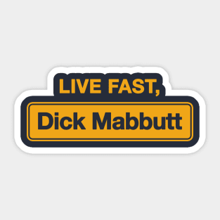 Live Fast, Dick Mabbutt Sticker